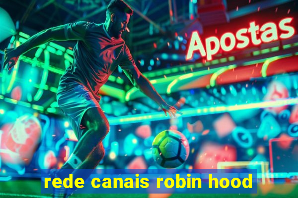 rede canais robin hood